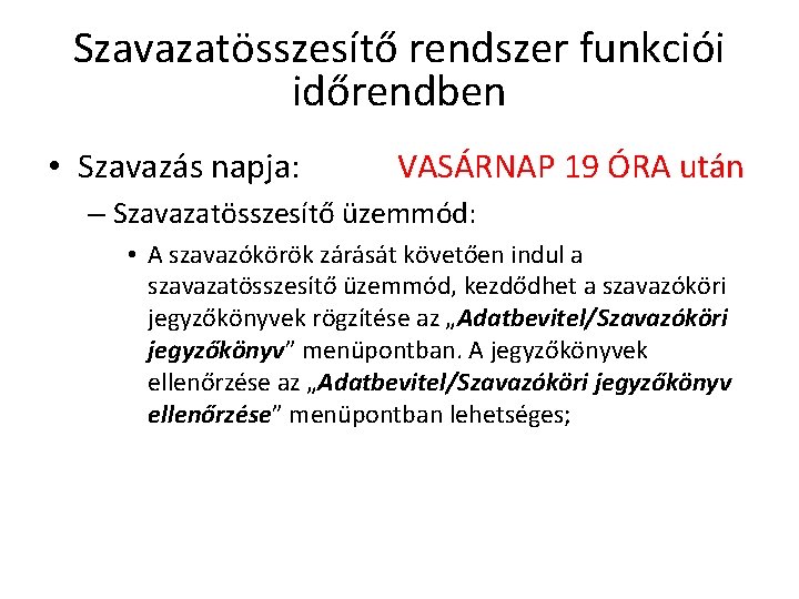 Szavazatösszesítő rendszer funkciói időrendben • Szavazás napja: VASÁRNAP 19 ÓRA után – Szavazatösszesítő üzemmód: