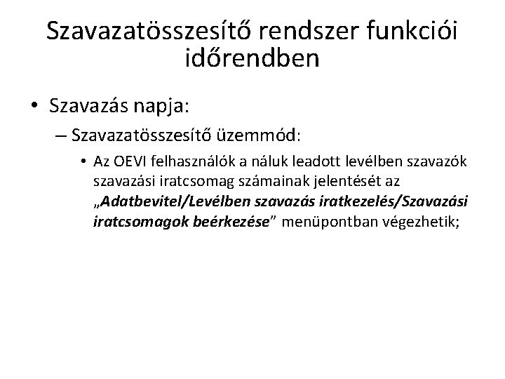 Szavazatösszesítő rendszer funkciói időrendben • Szavazás napja: – Szavazatösszesítő üzemmód: • Az OEVI felhasználók