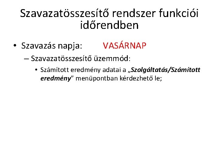 Szavazatösszesítő rendszer funkciói időrendben • Szavazás napja: VASÁRNAP – Szavazatösszesítő üzemmód: • Számított eredmény