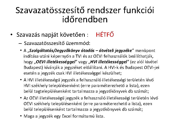 Szavazatösszesítő rendszer funkciói időrendben • Szavazás napját követően : HÉTFŐ – Szavazatösszesítő üzemmód: •