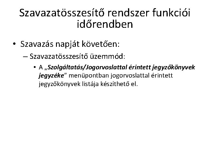 Szavazatösszesítő rendszer funkciói időrendben • Szavazás napját követően: – Szavazatösszesítő üzemmód: • A „Szolgáltatás/Jogorvoslattal