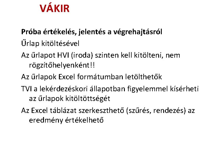 VÁKIR Próba értékelés, jelentés a végrehajtásról Űrlap kitöltésével Az űrlapot HVI (iroda) szinten kell VÁKIR Próba értékelés, jelentés a végrehajtásról Űrlap kitöltésével Az űrlapot HVI (iroda) szinten kell