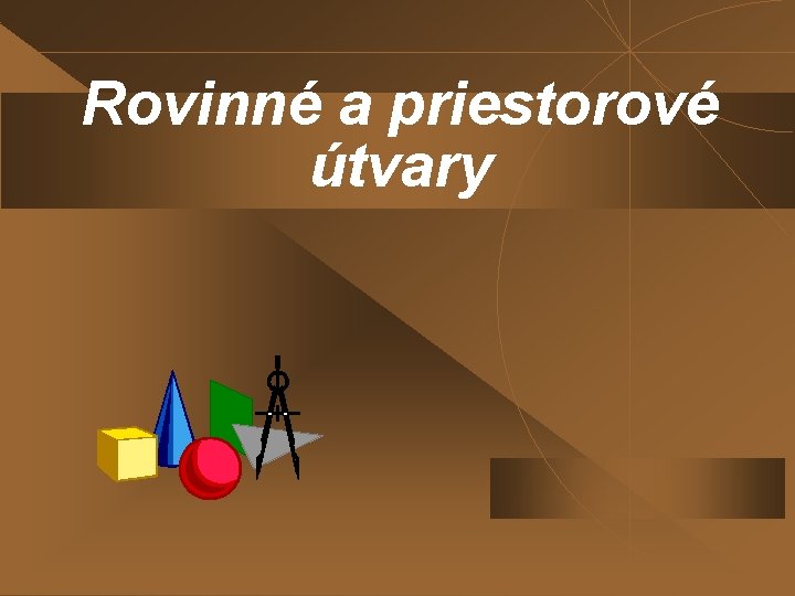Rovinné a priestorové útvary 