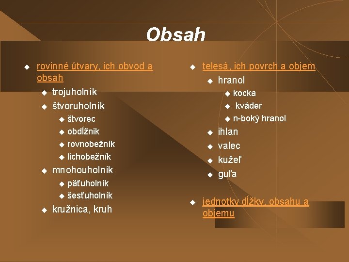 Obsah u rovinné útvary, ich obvod a obsah u trojuholník u štvoruholník u telesá,