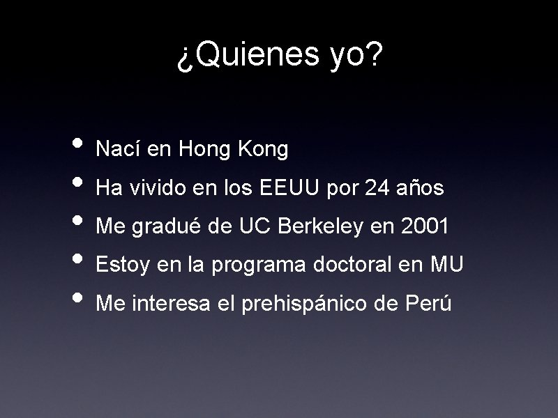 ¿Quienes yo? • Nací en Hong Kong • Ha vivido en los EEUU por