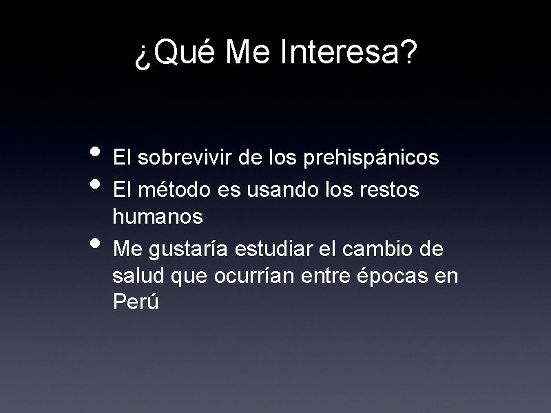 ¿Qué Me Interesa? • El sobrevivir de los prehispánicos • El método es usando
