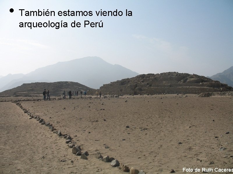  • También estamos viendo la arqueología de Perú Foto de Ruth Caceres 