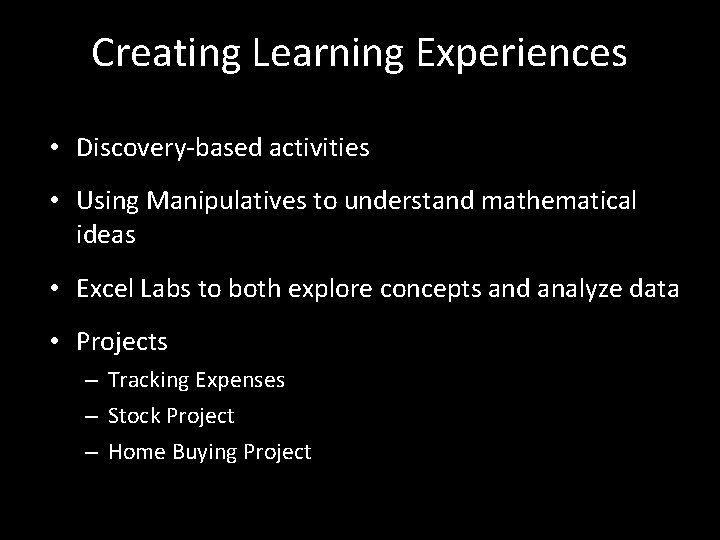 Creating Learning Experiences • Discovery-based activities • Using Manipulatives to understand mathematical ideas •