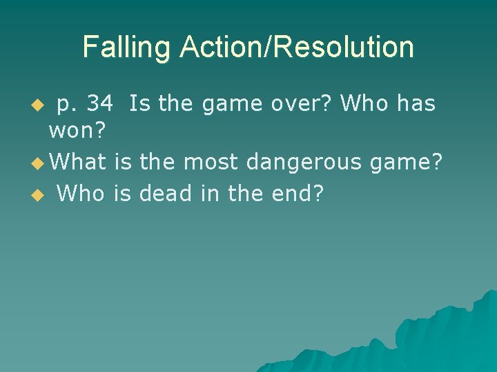 Falling Action/Resolution p. 34 Is the game over? Who has won? u What is