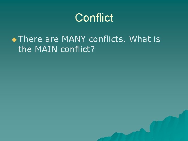 Conflict u There are MANY conflicts. What is the MAIN conflict? 