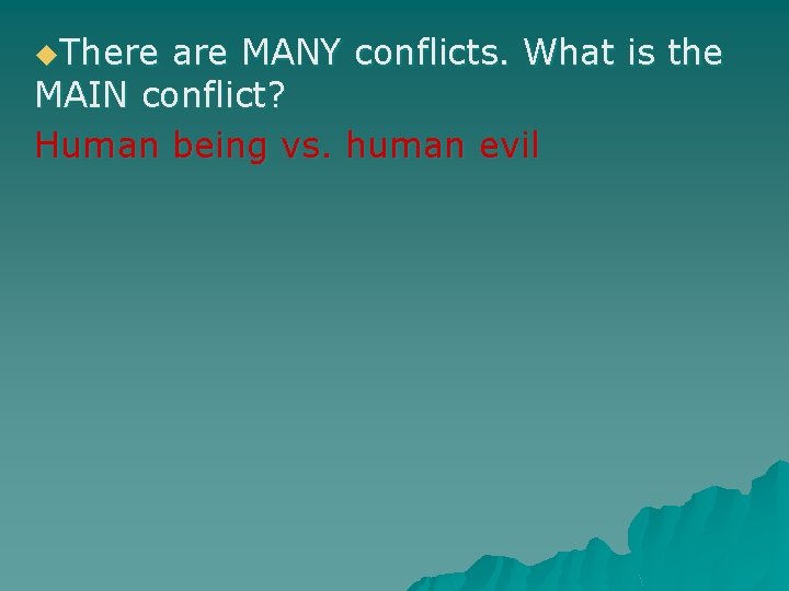 u. There are MANY conflicts. What is the MAIN conflict? Human being vs. human
