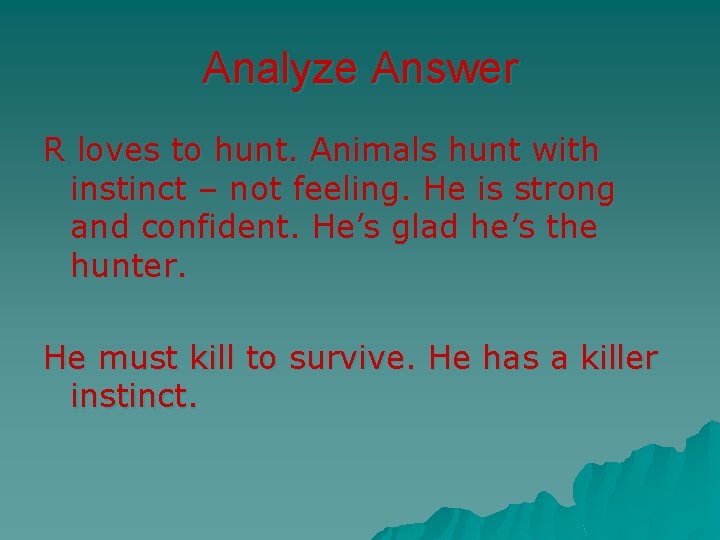 Analyze Answer R loves to hunt. Animals hunt with instinct – not feeling. He