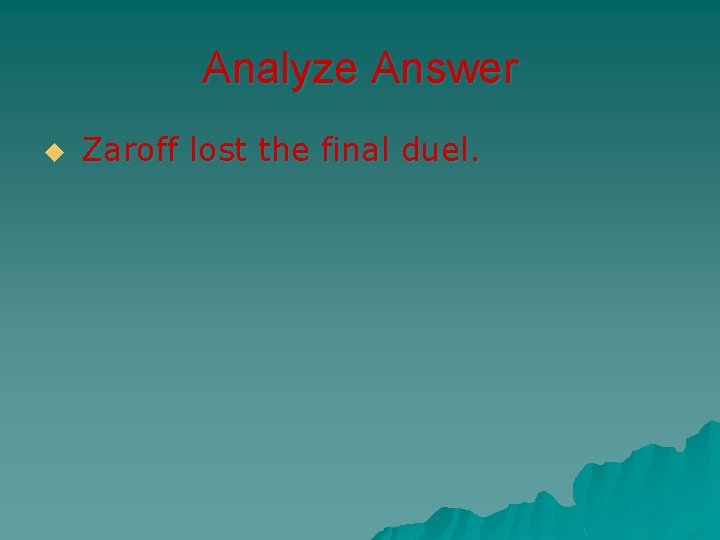 Analyze Answer u Zaroff lost the final duel. 