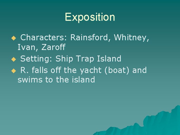 Exposition Characters: Rainsford, Whitney, Ivan, Zaroff u Setting: Ship Trap Island u R. falls