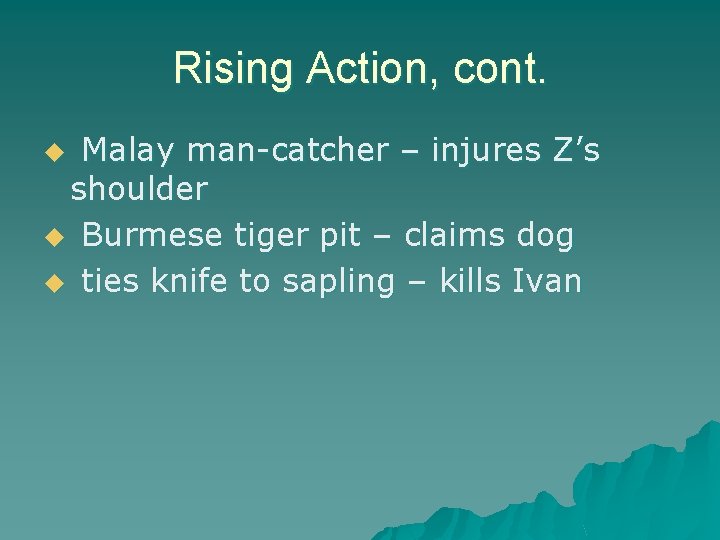 Rising Action, cont. Malay man-catcher – injures Z’s shoulder u Burmese tiger pit –