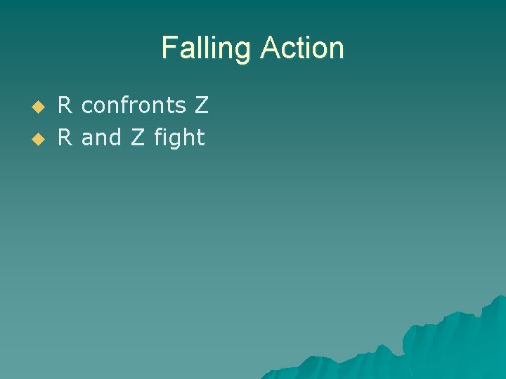 Falling Action u u R confronts Z R and Z fight 