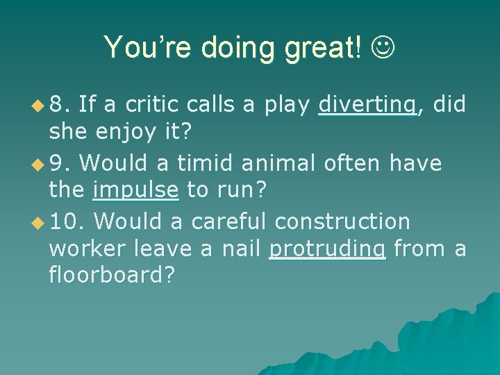 You’re doing great! u 8. If a critic calls a play diverting, did she