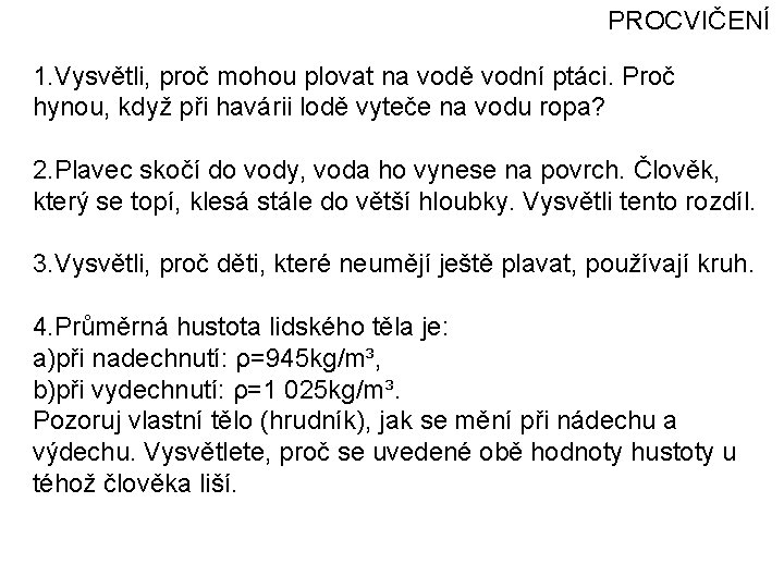 PROCVIČENÍ 1. Vysvětli, proč mohou plovat na vodě vodní ptáci. Proč hynou, když při