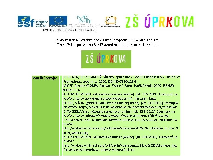 Tento materiál byl vytvořen rámci projektu EU peníze školám Operačního programu Vzdělávání pro konkurenceschopnost