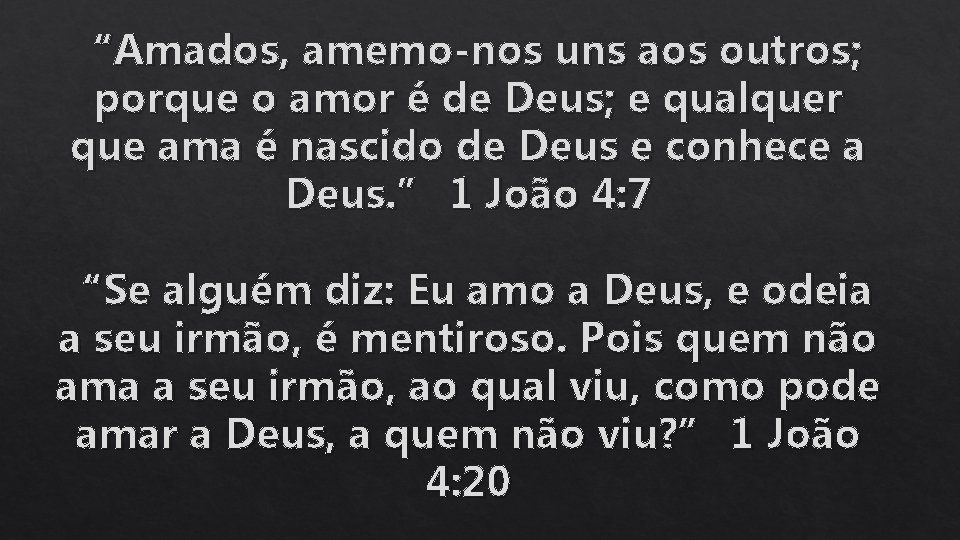“Amados, amemo-nos uns aos outros; porque o amor é de Deus; e qualquer que