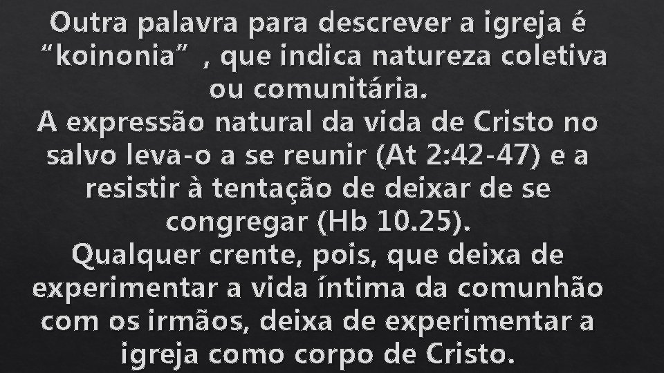 Outra palavra para descrever a igreja é “koinonia”, que indica natureza coletiva ou comunitária.