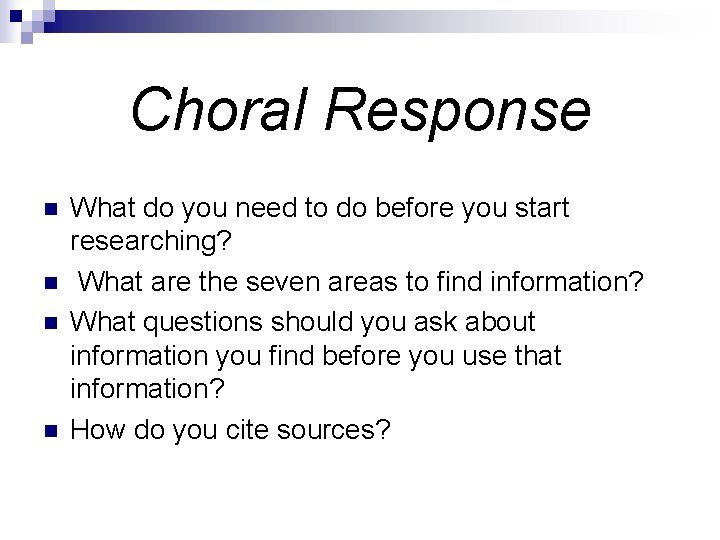 Choral Response n n What do you need to do before you start researching?