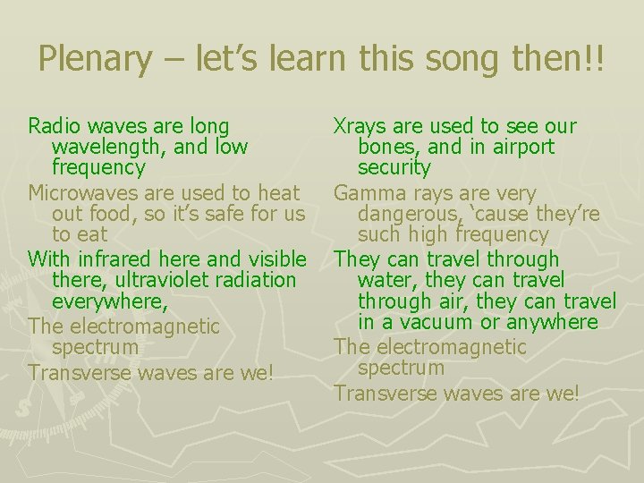 Plenary – let’s learn this song then!! Radio waves are long wavelength, and low