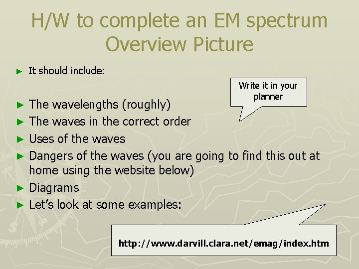 H/W to complete an EM spectrum Overview Picture ► It should include: Write it