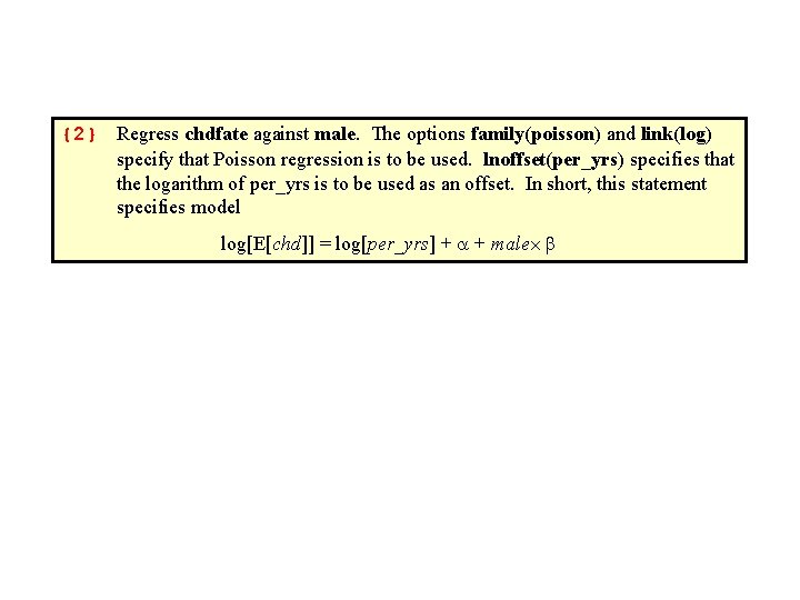 {2} Regress chdfate against male. The options family(poisson) and link(log) specify that Poisson regression