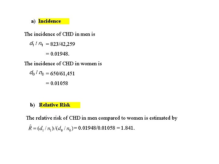 a) Incidence The incidence of CHD in men is = 823/42, 259 = 0.