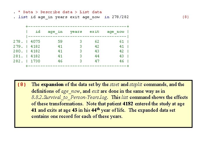 . * Data > Describe data > List data. list id age_in years exit