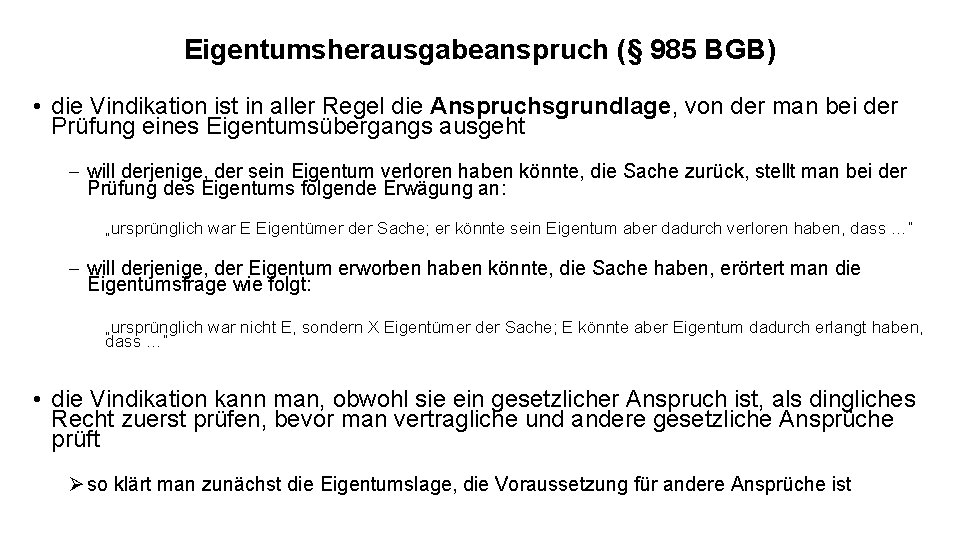 Eigentumsherausgabeanspruch (§ 985 BGB) • die Vindikation ist in aller Regel die Anspruchsgrundlage, von