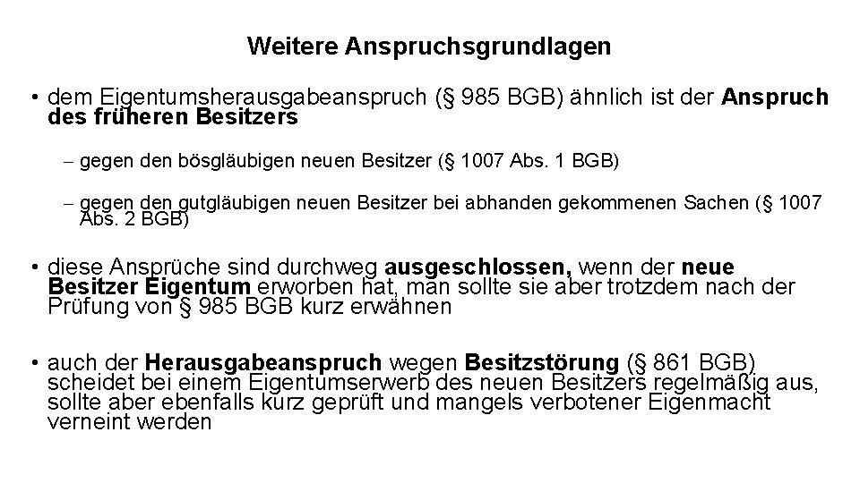 Weitere Anspruchsgrundlagen • dem Eigentumsherausgabeanspruch (§ 985 BGB) ähnlich ist der Anspruch des früheren