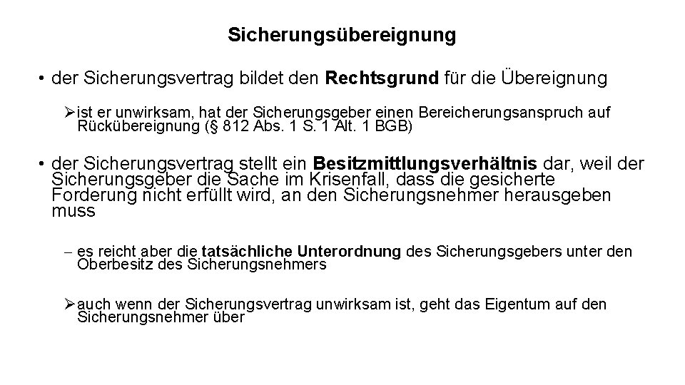 Sicherungsübereignung • der Sicherungsvertrag bildet den Rechtsgrund für die Übereignung Øist er unwirksam, hat