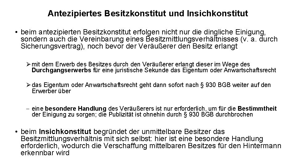 Antezipiertes Besitzkonstitut und Insichkonstitut • beim antezipierten Besitzkonstitut erfolgen nicht nur die dingliche Einigung, Antezipiertes Besitzkonstitut und Insichkonstitut • beim antezipierten Besitzkonstitut erfolgen nicht nur die dingliche Einigung,