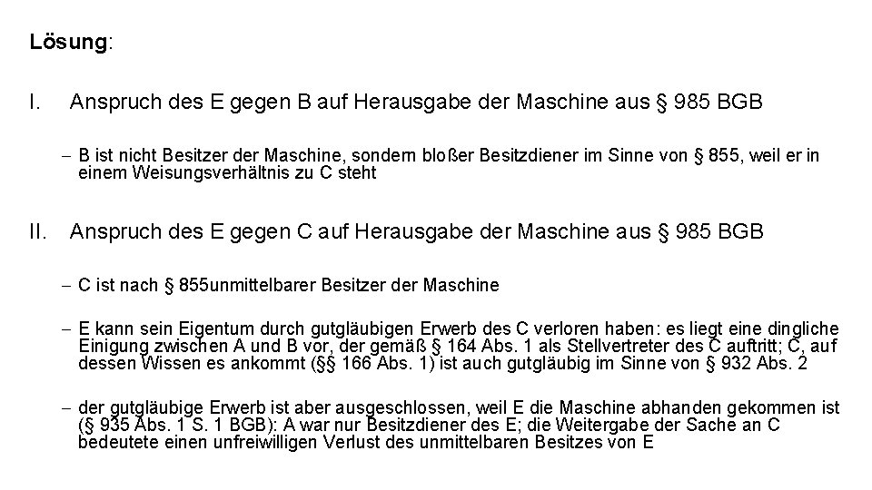 Lösung: I. Anspruch des E gegen B auf Herausgabe der Maschine aus § 985 Lösung: I. Anspruch des E gegen B auf Herausgabe der Maschine aus § 985