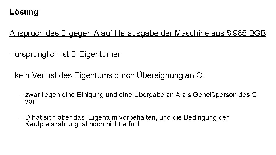 Lösung: Anspruch des D gegen A auf Herausgabe der Maschine aus § 985 BGB