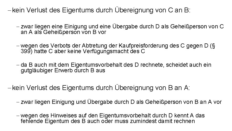 - kein Verlust des Eigentums durch Übereignung von C an B: - zwar liegen - kein Verlust des Eigentums durch Übereignung von C an B: - zwar liegen