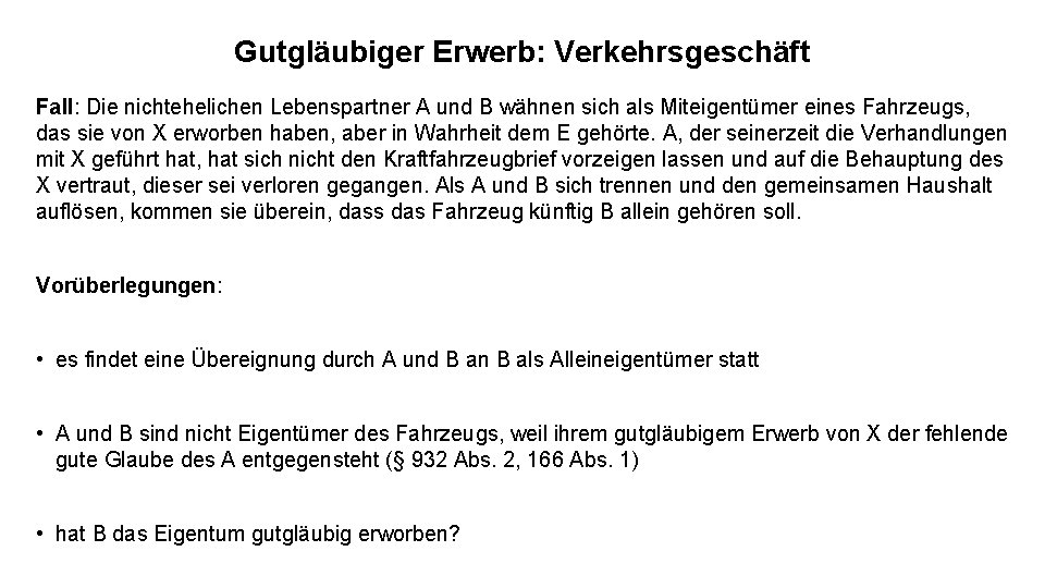 Gutgläubiger Erwerb: Verkehrsgeschäft Fall: Die nichtehelichen Lebenspartner A und B wähnen sich als Miteigentümer