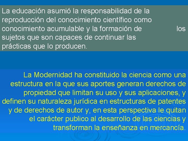 La educación asumió la responsabilidad de la reproducción del conocimiento científico como conocimiento acumulable