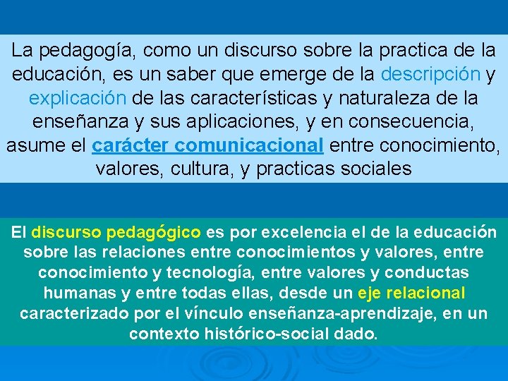 La pedagogía, como un discurso sobre la practica de la educación, es un saber