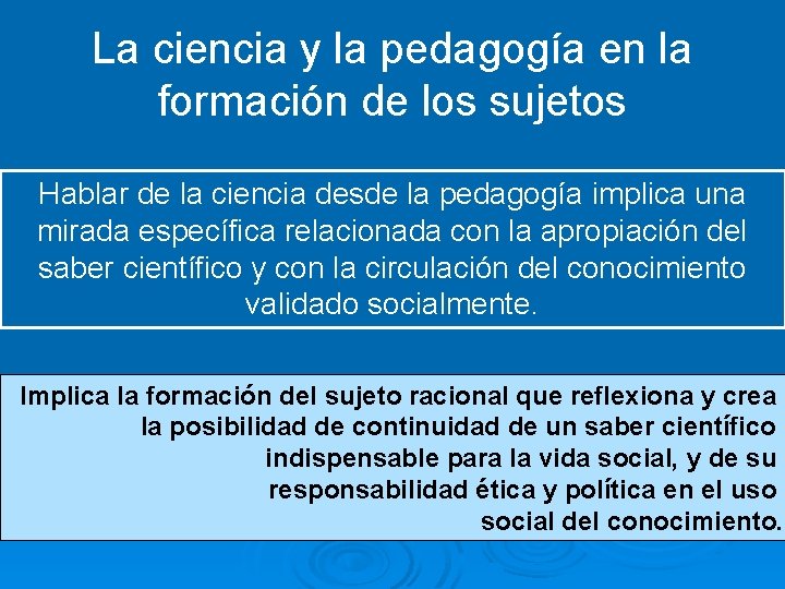 La ciencia y la pedagogía en la formación de los sujetos Hablar de la