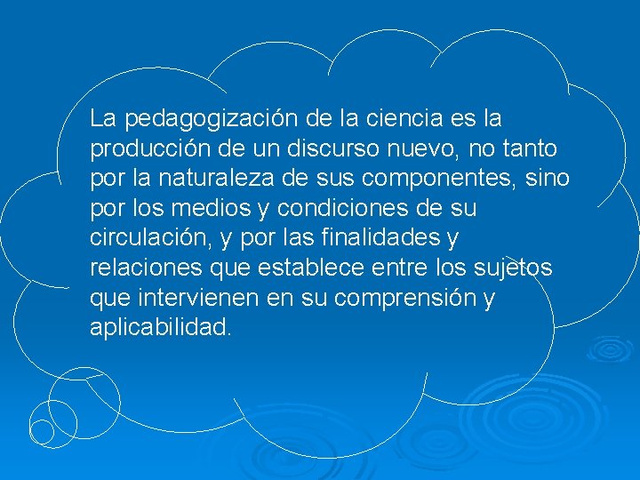 La pedagogización de la ciencia es la producción de un discurso nuevo, no tanto