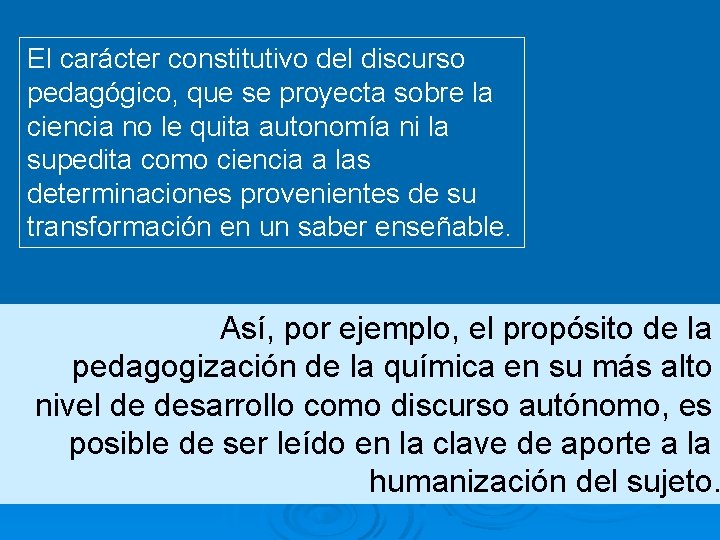 El carácter constitutivo del discurso pedagógico, que se proyecta sobre la ciencia no le