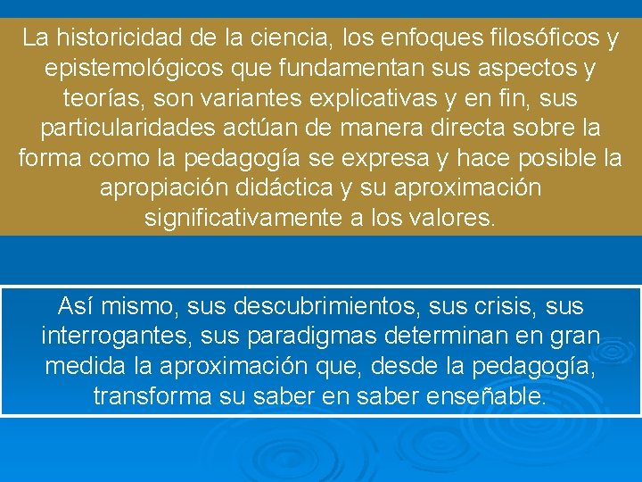 La historicidad de la ciencia, los enfoques filosóficos y epistemológicos que fundamentan sus aspectos