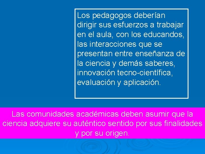 Los pedagogos deberían dirigir sus esfuerzos a trabajar en el aula, con los educandos,