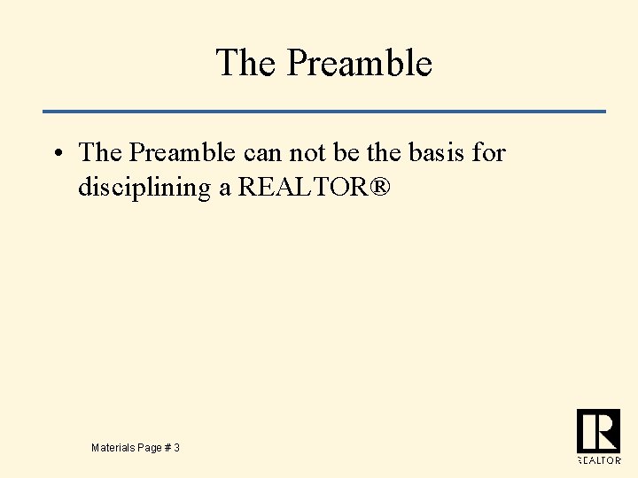 The Preamble • The Preamble can not be the basis for disciplining a REALTOR®