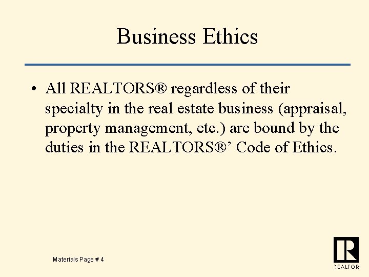 Business Ethics • All REALTORS® regardless of their specialty in the real estate business