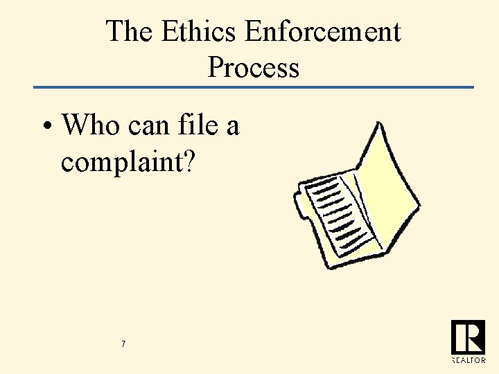 The Ethics Enforcement Process • Who can file a complaint? 7 