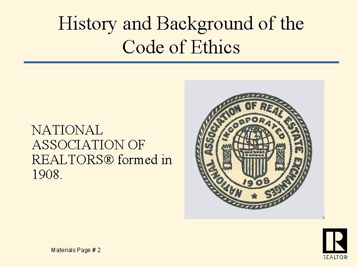 History and Background of the Code of Ethics NATIONAL ASSOCIATION OF REALTORS® formed in